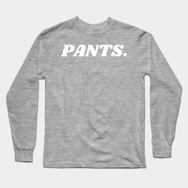 PANTS Long Sleeve T-Shirt by blueduckstuff